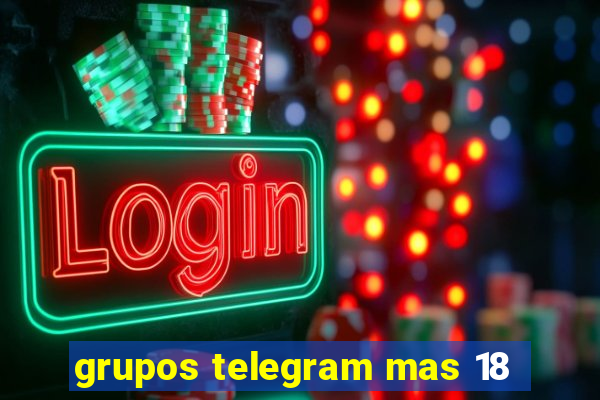 grupos telegram mas 18